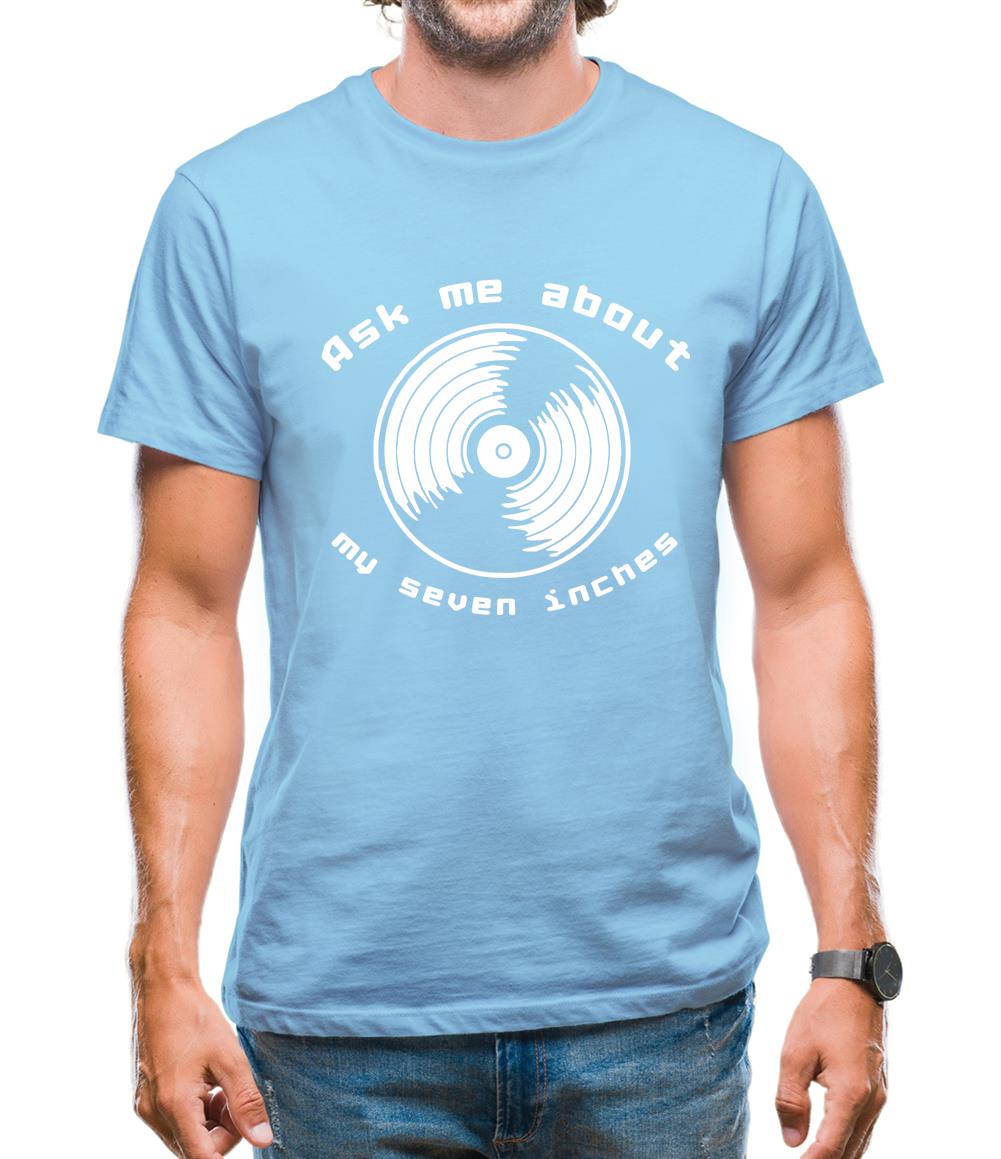 Ask me about my 7inches Mens T-Shirt Ask me about my 7inches Mens T-Shirt