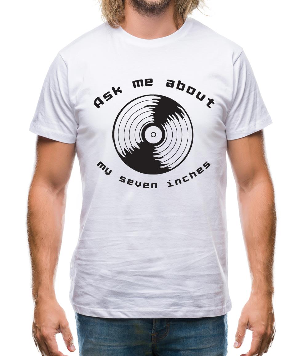 Ask me about my 7inches Mens T-Shirt Ask me about my 7inches Mens T-Shirt