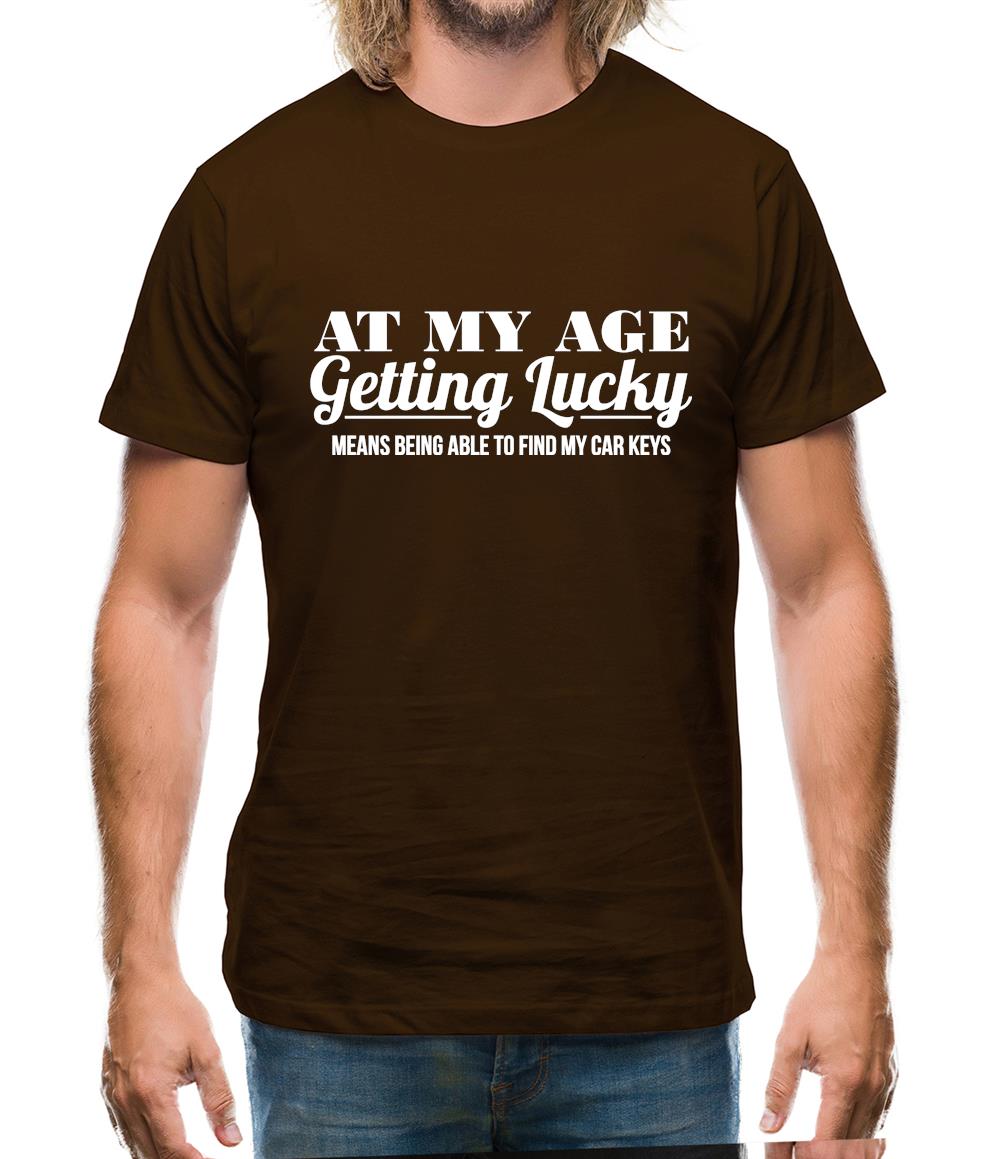 at my age getting lucky means being able to find my car keys Mens T-Shirt at my age getting lucky means being able to find my car keys Mens T-Shirt