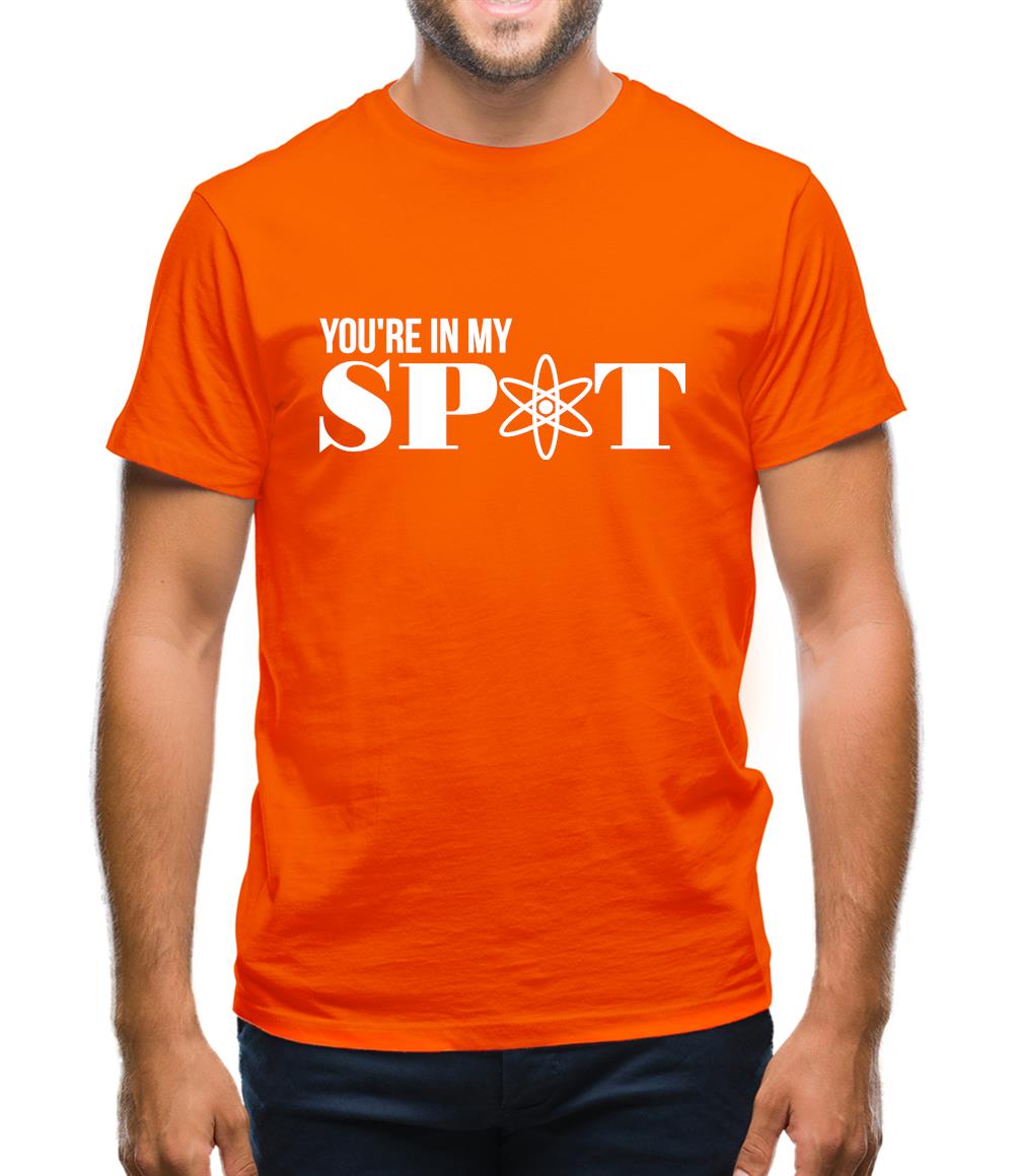 You're in my spot Mens T-Shirt You're in my spot Mens T-Shirt