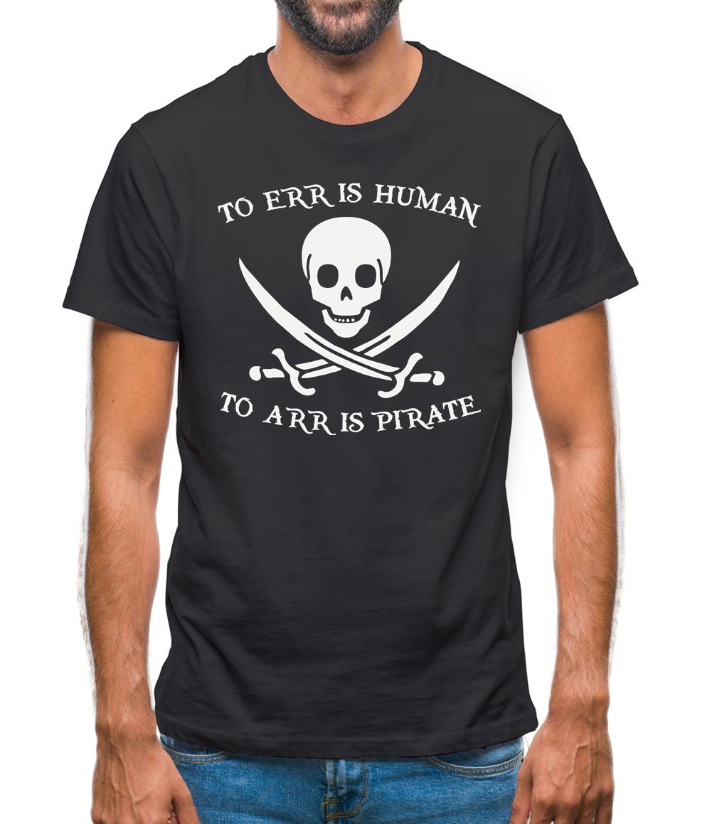 To Err Is Human, To Arr is Pirate Mens T-Shirt To Err Is Human, To Arr is Pirate Mens T-Shirt