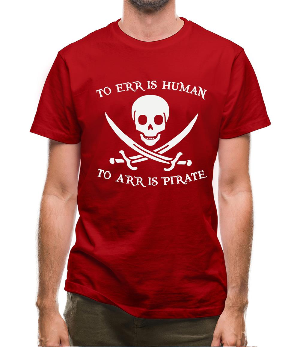 To Err Is Human, To Arr is Pirate Mens T-Shirt To Err Is Human, To Arr is Pirate Mens T-Shirt