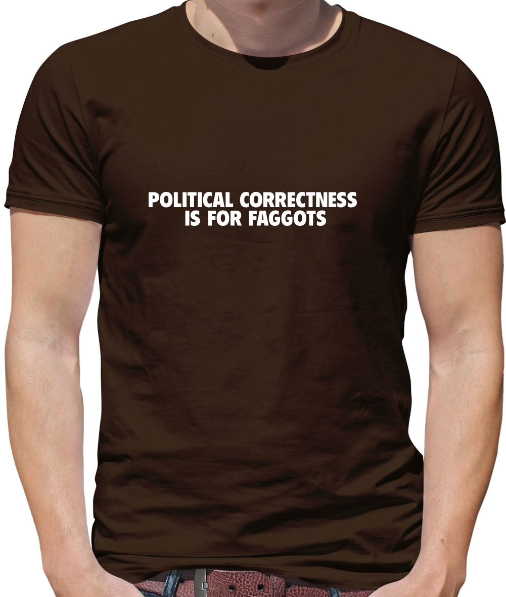 Political Correctness is for fags Mens T-Shirt Political Correctness is for fags Mens T-Shirt
