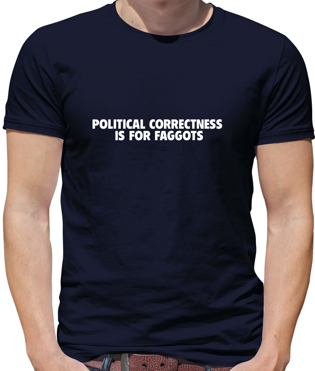 Political Correctness is for fags Mens T-Shirt Political Correctness is for fags Mens T-Shirt