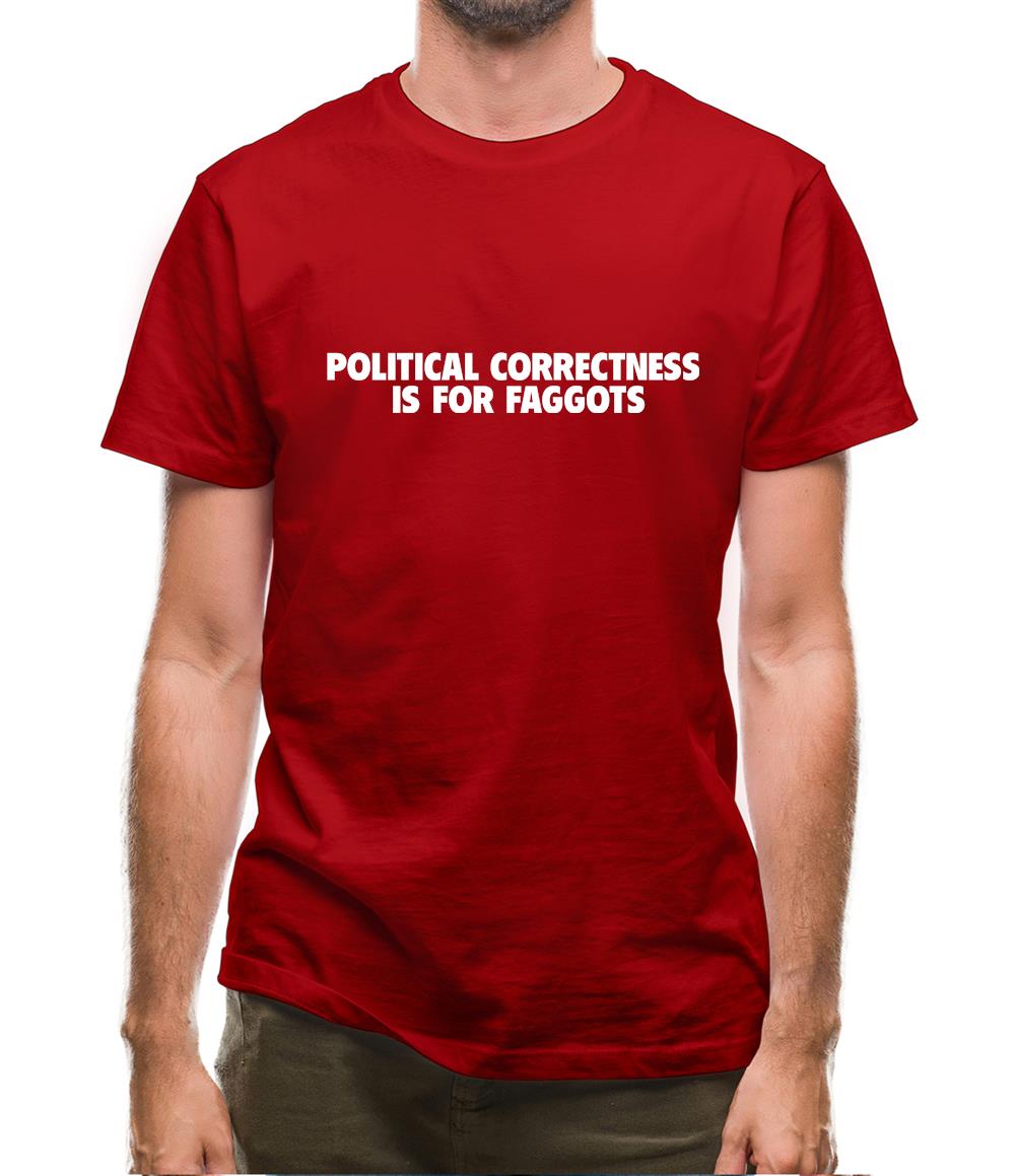 Political Correctness is for fags Mens T-Shirt Political Correctness is for fags Mens T-Shirt