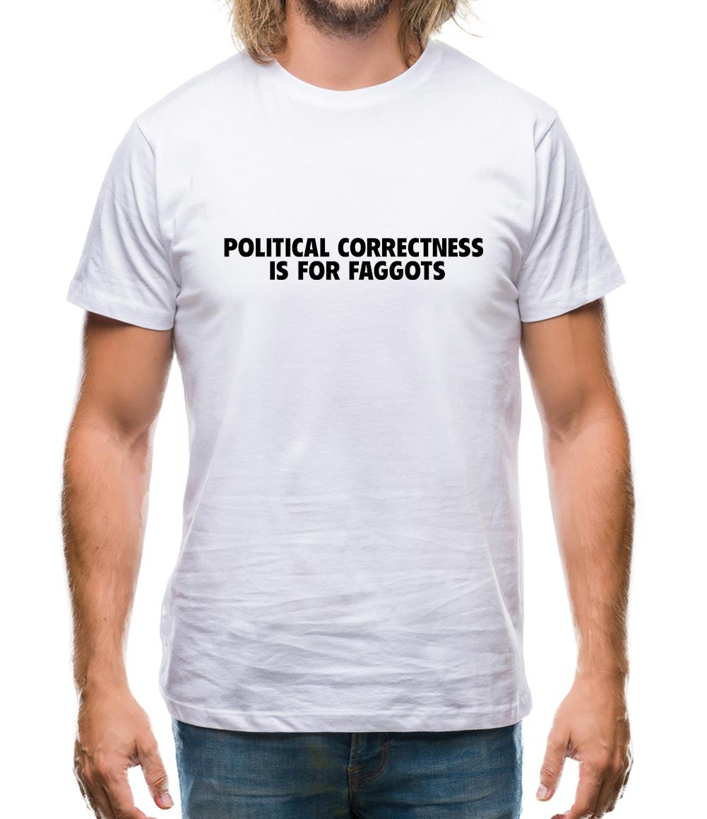 Political Correctness is for fags Mens T-Shirt Political Correctness is for fags Mens T-Shirt