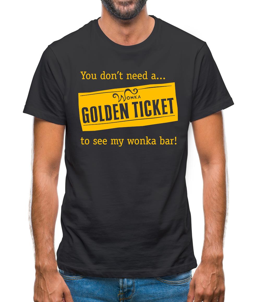 You don't need a Golden ticket to see my wonka bar Mens T-Shirt You don't need a Golden ticket to see my wonka bar Mens T-Shirt