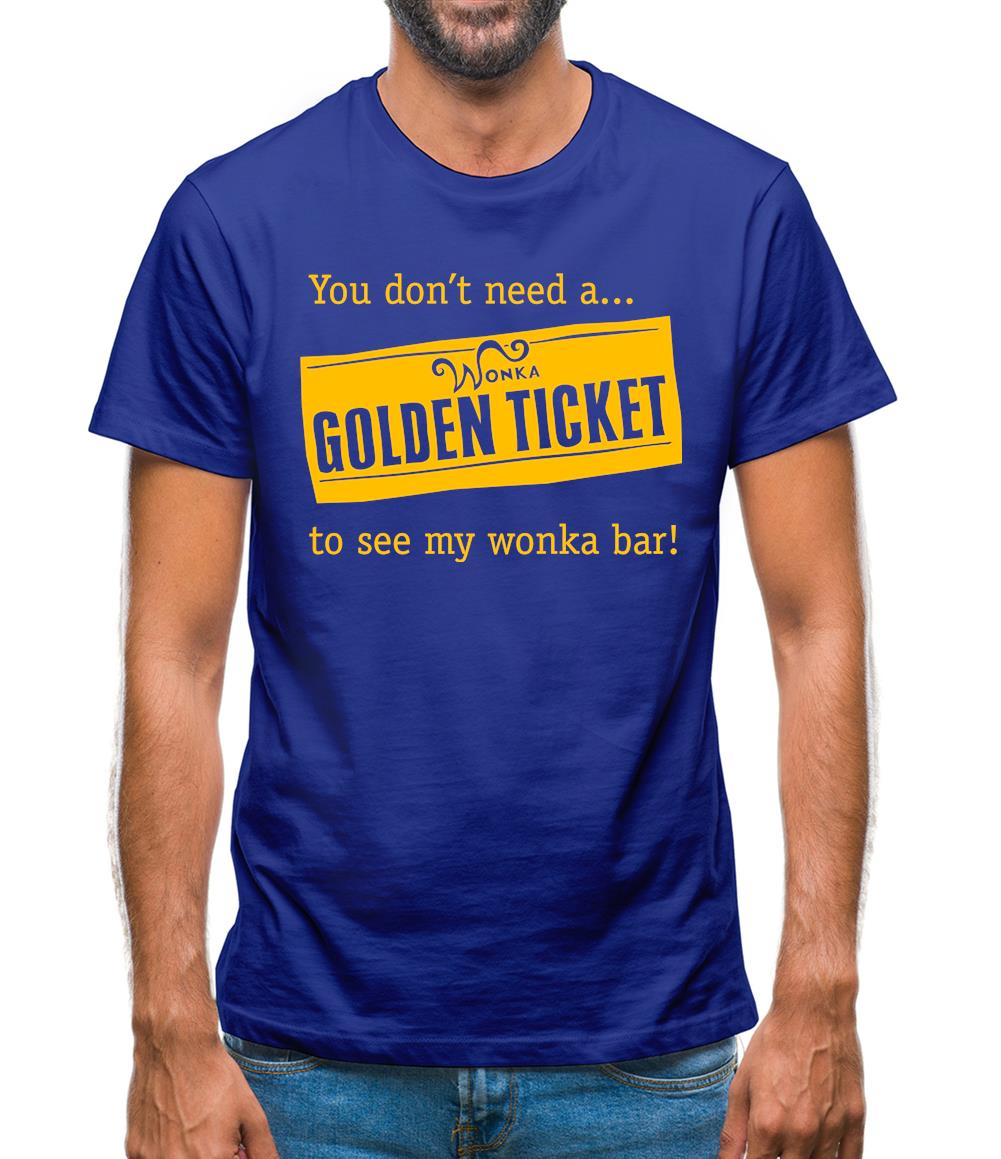 You don't need a Golden ticket to see my wonka bar Mens T-Shirt You don't need a Golden ticket to see my wonka bar Mens T-Shirt