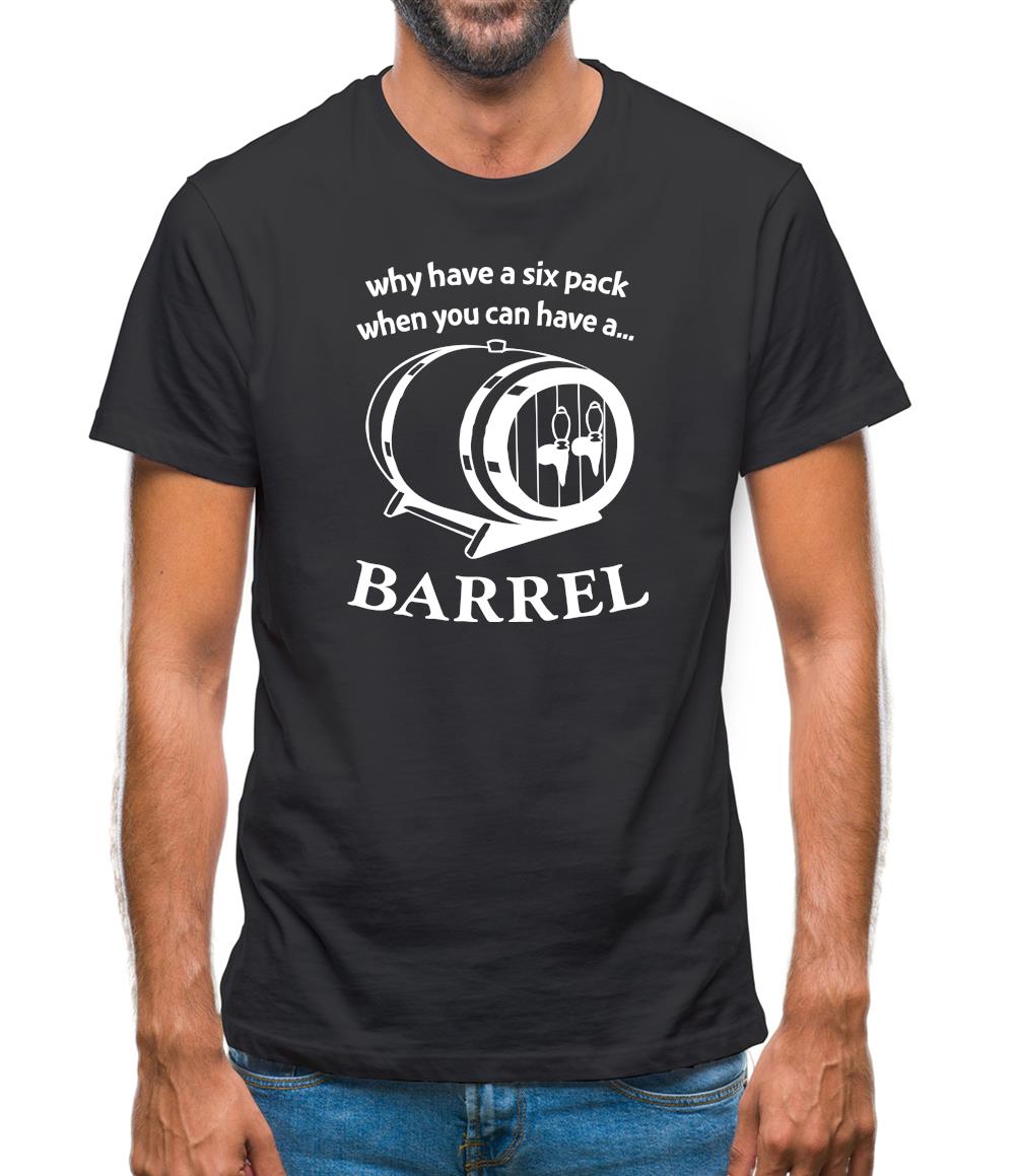 Why have a six pack when you can have a barrel Mens T-Shirt Why have a six pack when you can have a barrel Mens T-Shirt