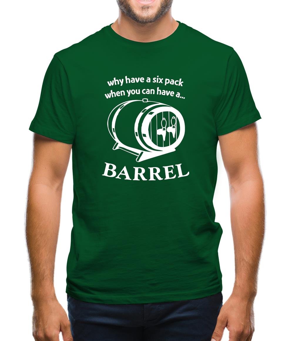 Why have a six pack when you can have a barrel Mens T-Shirt Why have a six pack when you can have a barrel Mens T-Shirt