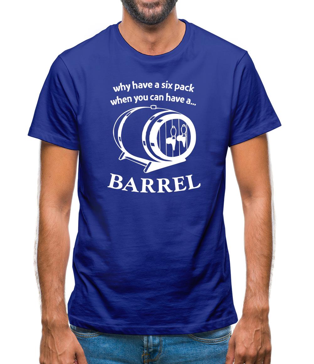 Why have a six pack when you can have a barrel Mens T-Shirt Why have a six pack when you can have a barrel Mens T-Shirt
