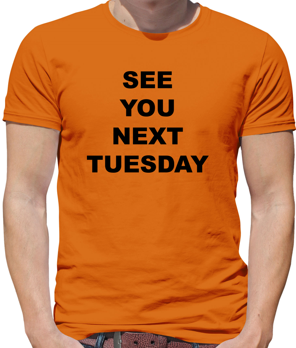 See you next tuesday Mens T-Shirt See you next tuesday Mens T-Shirt