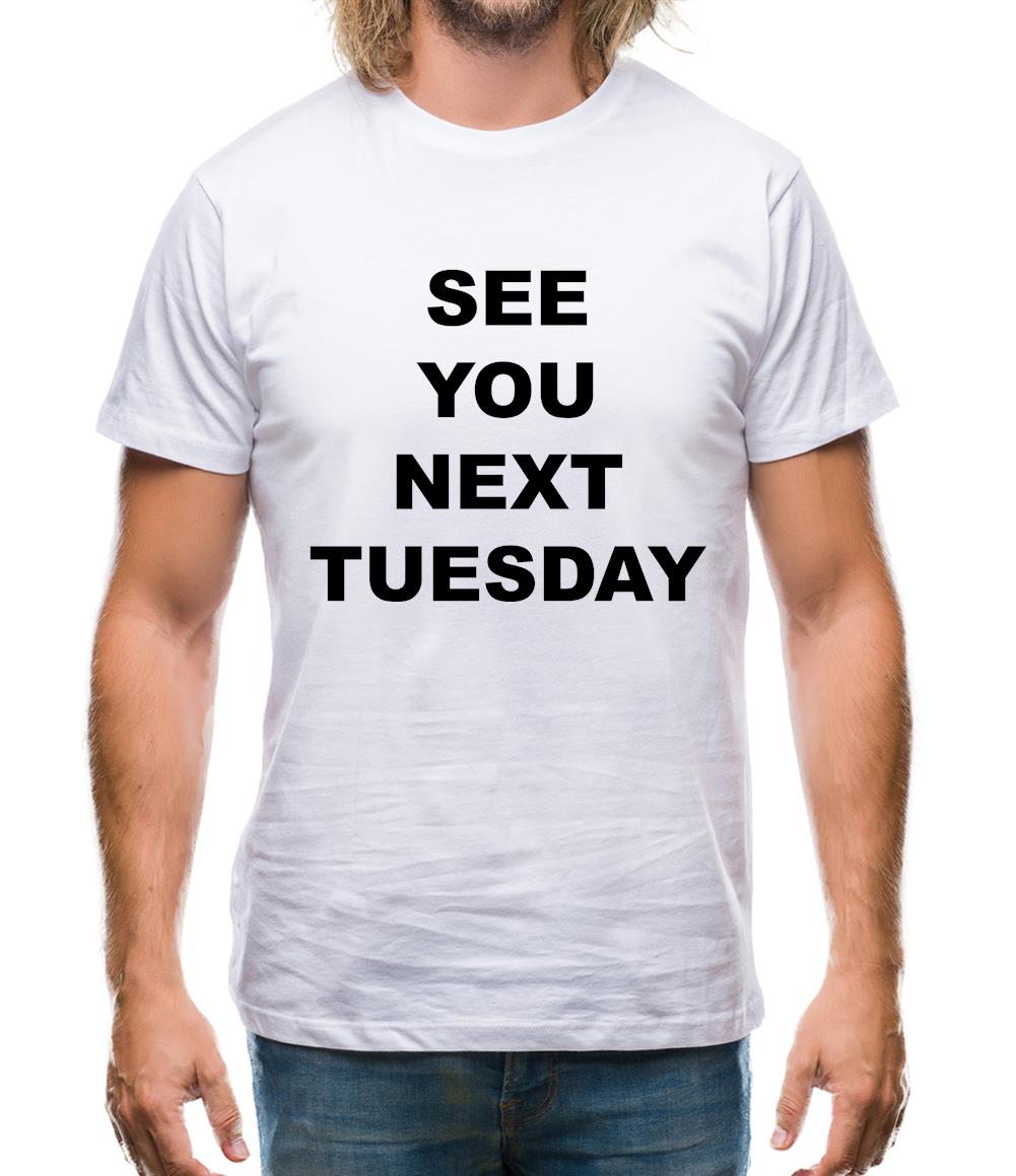 See you next tuesday Mens T-Shirt See you next tuesday Mens T-Shirt