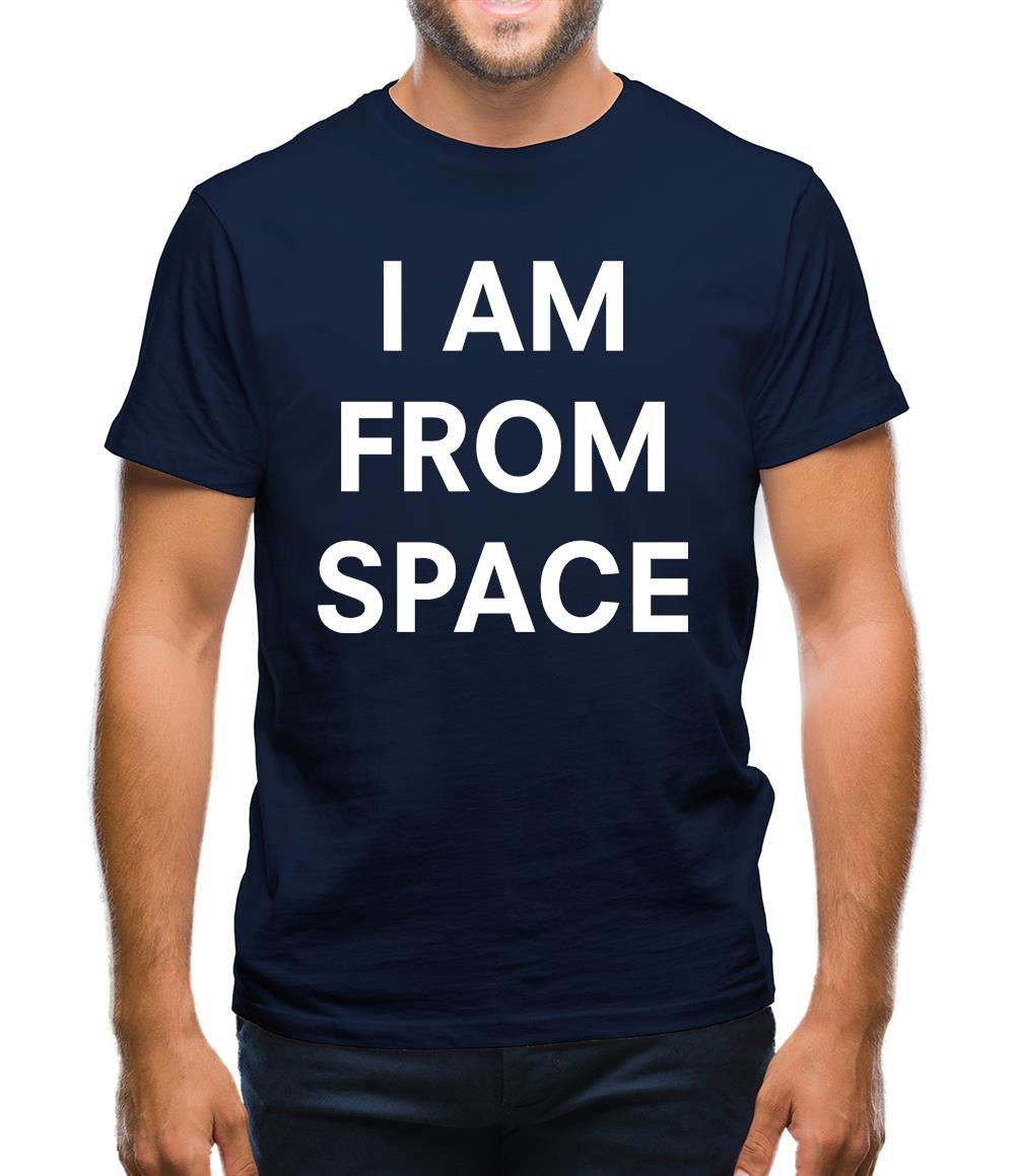 I AM FROM SPACE Mens T-Shirt I AM FROM SPACE Mens T-Shirt