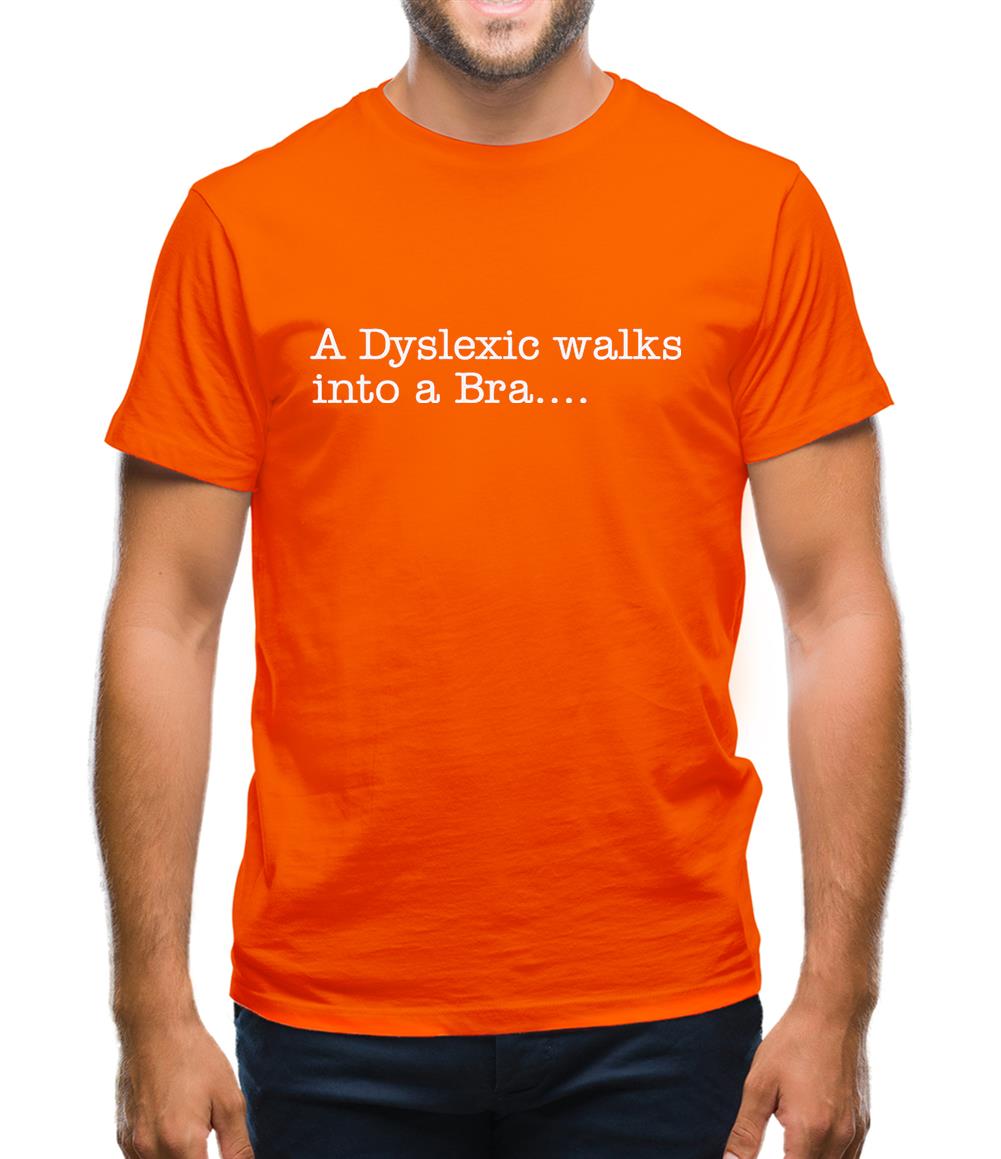 A Dyslexic walks into a bra Mens T-Shirt A Dyslexic walks into a bra Mens T-Shirt