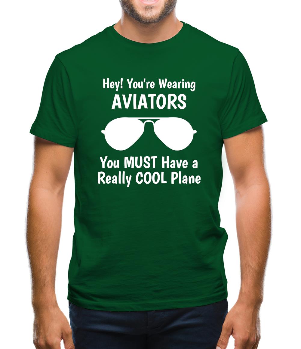 Hey! you're wearing aviators, you must have a really cool plane. Mens T-Shirt Hey! you're wearing aviators, you must have a really cool plane. Mens T-Shirt