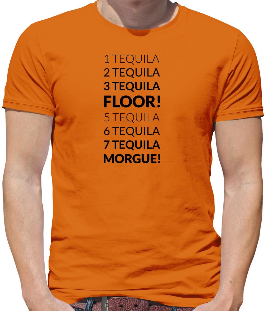 1 Tequila, 2 Tequila, 3 Tequila, Floor. 5 Tequila, 6 Tequila, 7 Tequila, Morgue. Mens T-Shirt 1 Tequila, 2 Tequila, 3 Tequila, Floor. 5 Tequila, 6 Tequila, 7 Tequila, Morgue. Mens T-Shirt