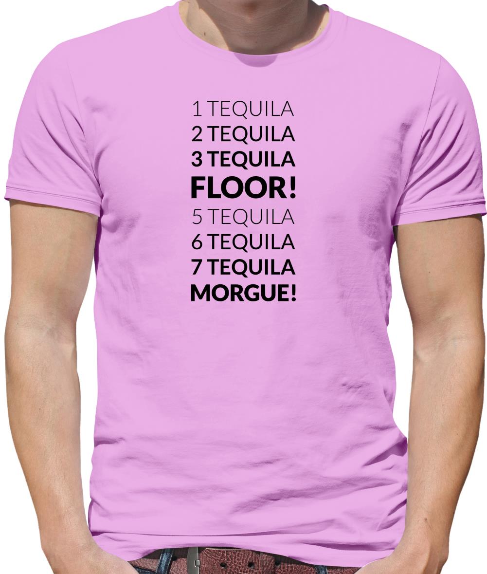 1 Tequila, 2 Tequila, 3 Tequila, Floor. 5 Tequila, 6 Tequila, 7 Tequila, Morgue. Mens T-Shirt 1 Tequila, 2 Tequila, 3 Tequila, Floor. 5 Tequila, 6 Tequila, 7 Tequila, Morgue. Mens T-Shirt