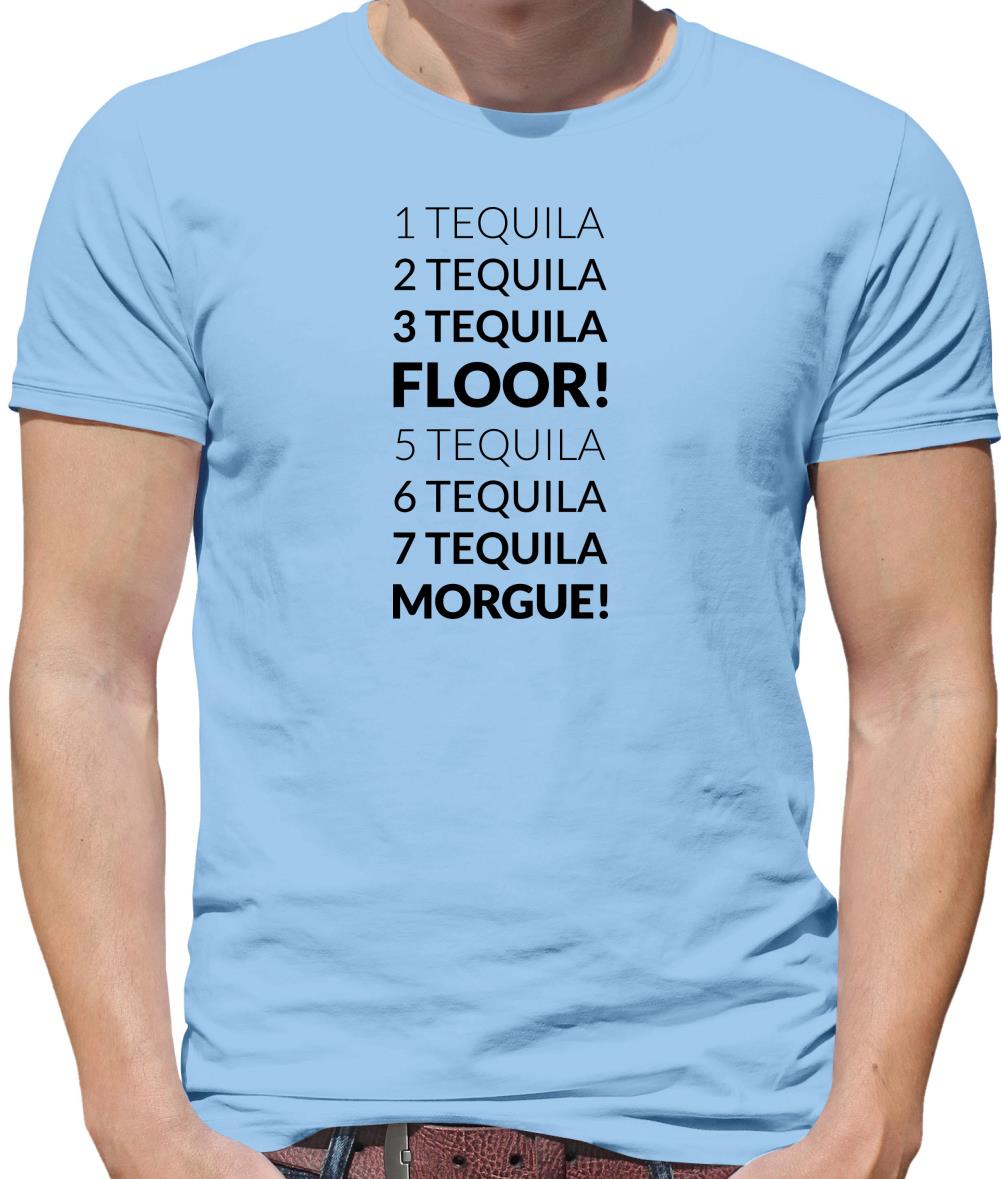 1 Tequila, 2 Tequila, 3 Tequila, Floor. 5 Tequila, 6 Tequila, 7 Tequila, Morgue. Mens T-Shirt 1 Tequila, 2 Tequila, 3 Tequila, Floor. 5 Tequila, 6 Tequila, 7 Tequila, Morgue. Mens T-Shirt