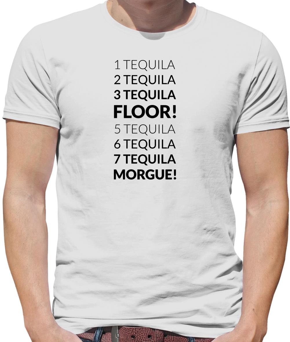 1 Tequila, 2 Tequila, 3 Tequila, Floor. 5 Tequila, 6 Tequila, 7 Tequila, Morgue. Mens T-Shirt 1 Tequila, 2 Tequila, 3 Tequila, Floor. 5 Tequila, 6 Tequila, 7 Tequila, Morgue. Mens T-Shirt