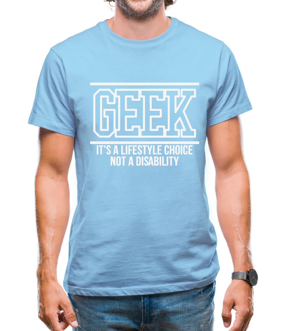 Geek - It's a lifestyle choice not a disability Mens T-Shirt Geek - It's a lifestyle choice not a disability Mens T-Shirt