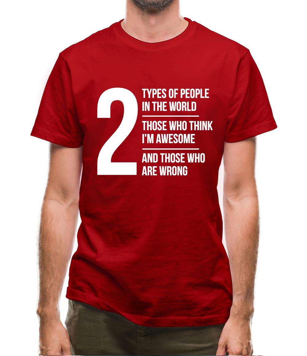 2 types of people in this world, those who think I'm awesome and those who are wrong Mens T-Shirt 2 types of people in this world, those who think I'm awesome and those who are wrong Mens T-Shirt
