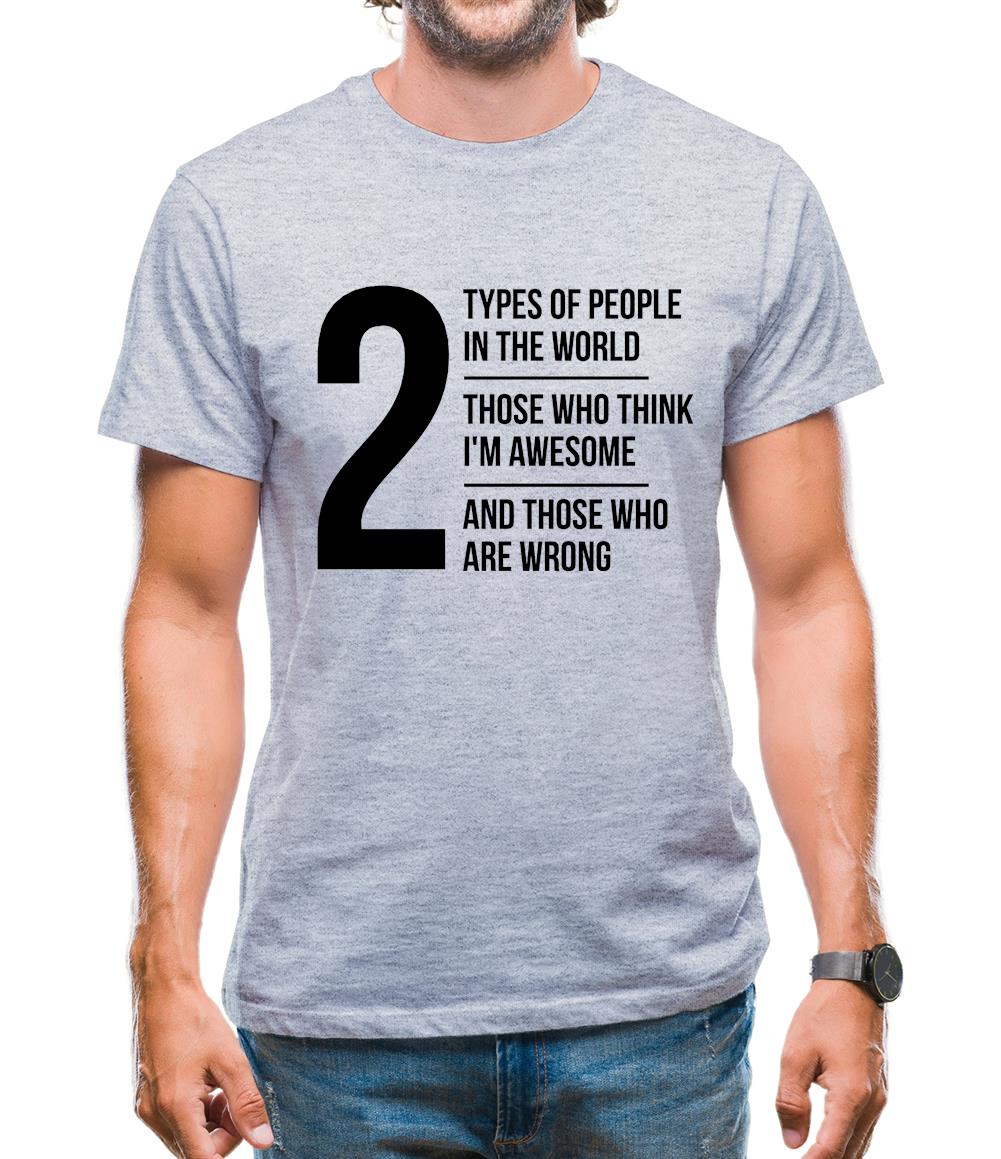 2 types of people in this world, those who think I'm awesome and those who are wrong Mens T-Shirt 2 types of people in this world, those who think I'm awesome and those who are wrong Mens T-Shirt