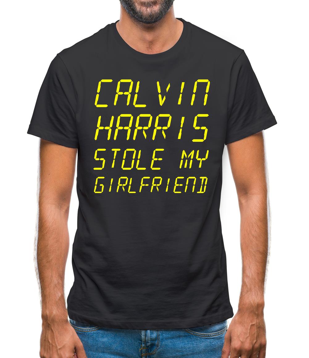 Calvin Harris Stole My Girlfriend Mens T-Shirt Calvin Harris Stole My Girlfriend Mens T-Shirt