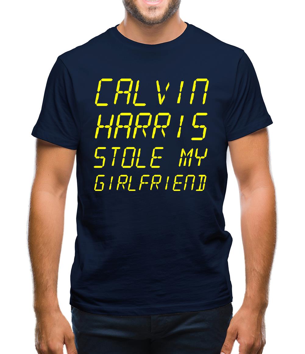 Calvin Harris Stole My Girlfriend Mens T-Shirt Calvin Harris Stole My Girlfriend Mens T-Shirt