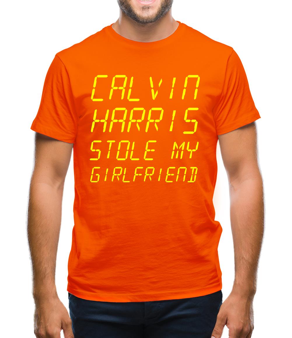 Calvin Harris Stole My Girlfriend Mens T-Shirt Calvin Harris Stole My Girlfriend Mens T-Shirt