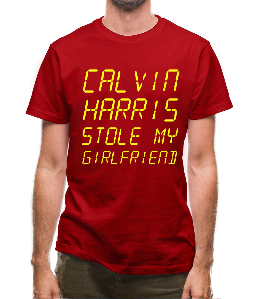 Calvin Harris Stole My Girlfriend Mens T-Shirt Calvin Harris Stole My Girlfriend Mens T-Shirt