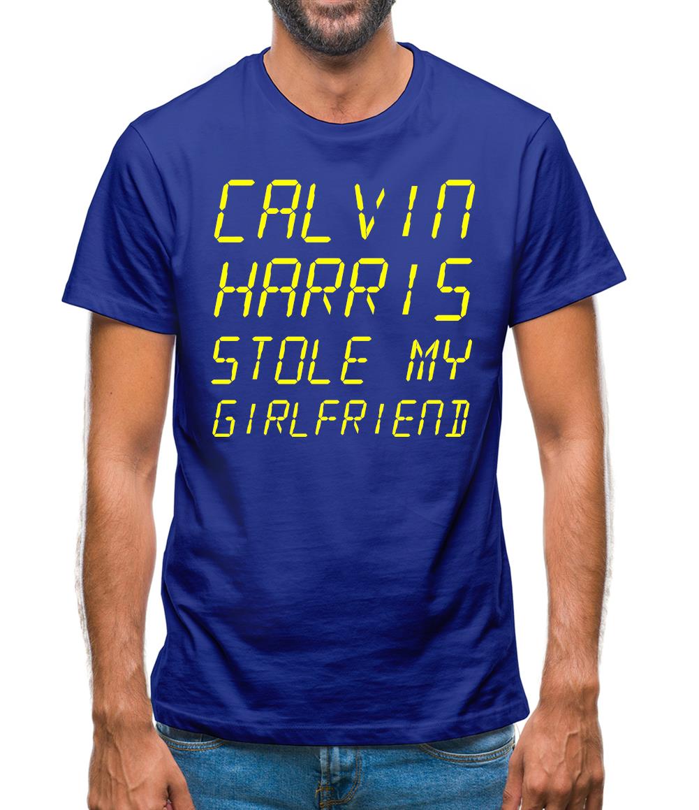 Calvin Harris Stole My Girlfriend Mens T-Shirt Calvin Harris Stole My Girlfriend Mens T-Shirt