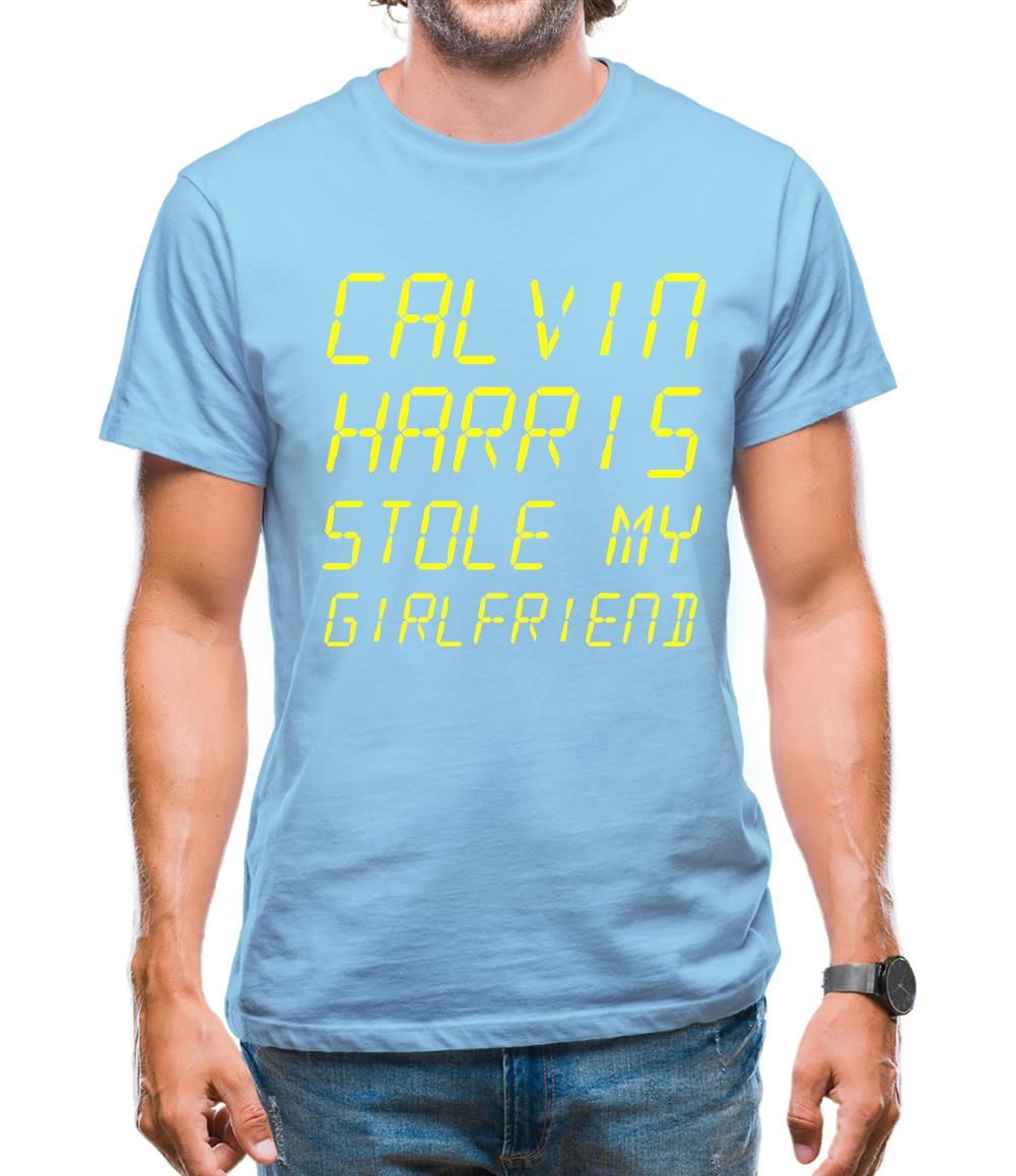 Calvin Harris Stole My Girlfriend Mens T-Shirt Calvin Harris Stole My Girlfriend Mens T-Shirt