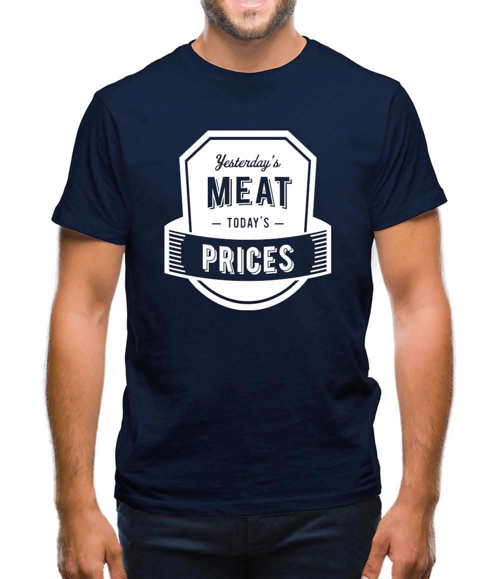 Yesterday's Meat Today's Prices Mens T-Shirt Yesterday's Meat Today's Prices Mens T-Shirt