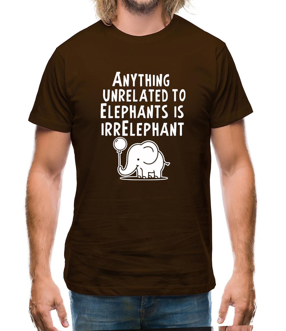 Anything Unrelated To Elephants Is Irrelephant Mens T-Shirt Anything Unrelated To Elephants Is Irrelephant Mens T-Shirt