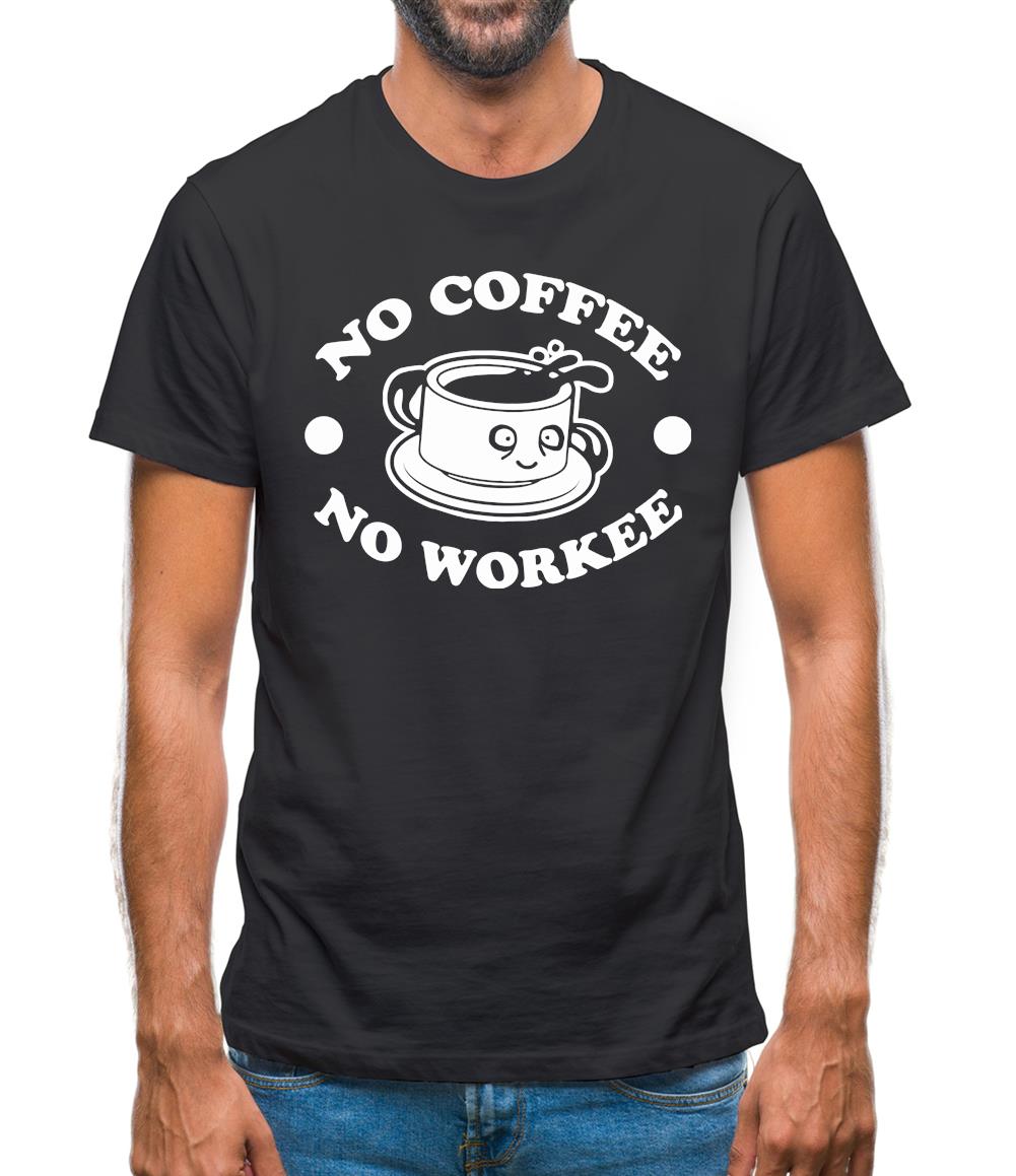 No Coffee No Workee Mens T-Shirt No Coffee No Workee Mens T-Shirt