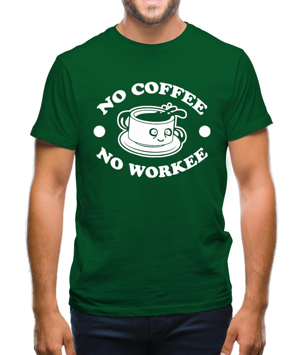 No Coffee No Workee Mens T-Shirt No Coffee No Workee Mens T-Shirt