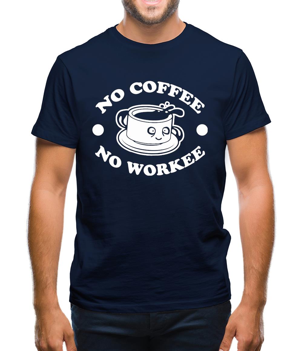 No Coffee No Workee Mens T-Shirt No Coffee No Workee Mens T-Shirt
