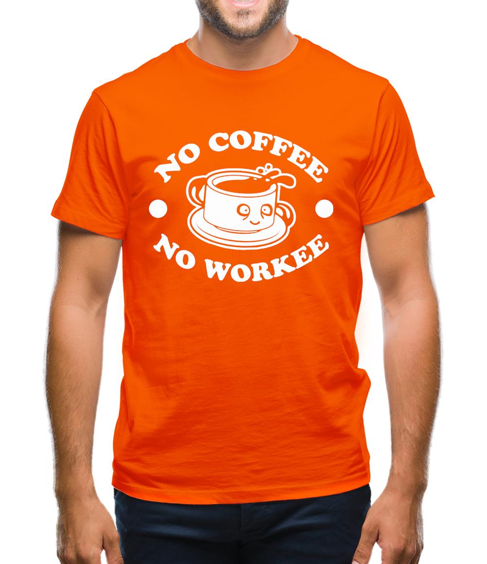No Coffee No Workee Mens T-Shirt No Coffee No Workee Mens T-Shirt