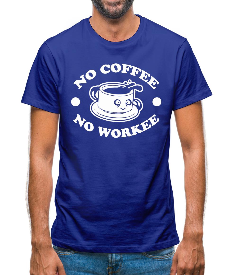 No Coffee No Workee Mens T-Shirt No Coffee No Workee Mens T-Shirt