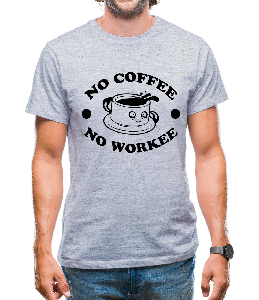 No Coffee No Workee Mens T-Shirt No Coffee No Workee Mens T-Shirt