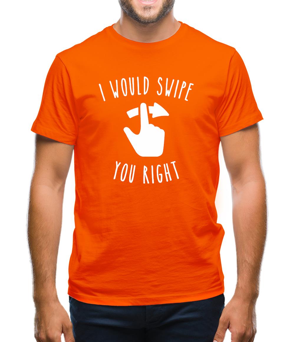 I Would Swipe You Right Mens T-Shirt I Would Swipe You Right Mens T-Shirt