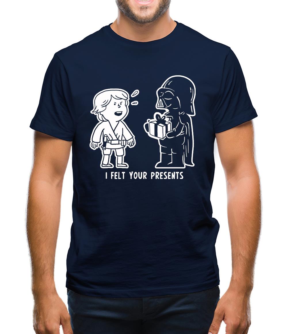 I Felt Your Presents Mens T-Shirt I Felt Your Presents Mens T-Shirt