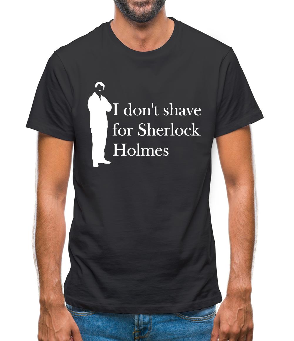 I don't shave for Sherlock Holmes 1 Mens T-Shirt I don't shave for Sherlock Holmes 1 Mens T-Shirt
