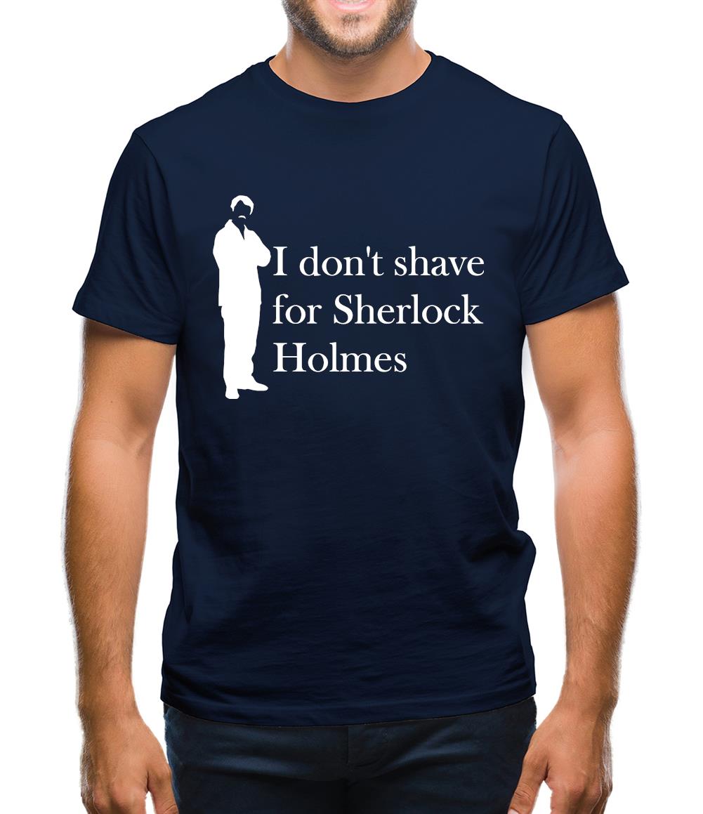 I don't shave for Sherlock Holmes 1 Mens T-Shirt I don't shave for Sherlock Holmes 1 Mens T-Shirt
