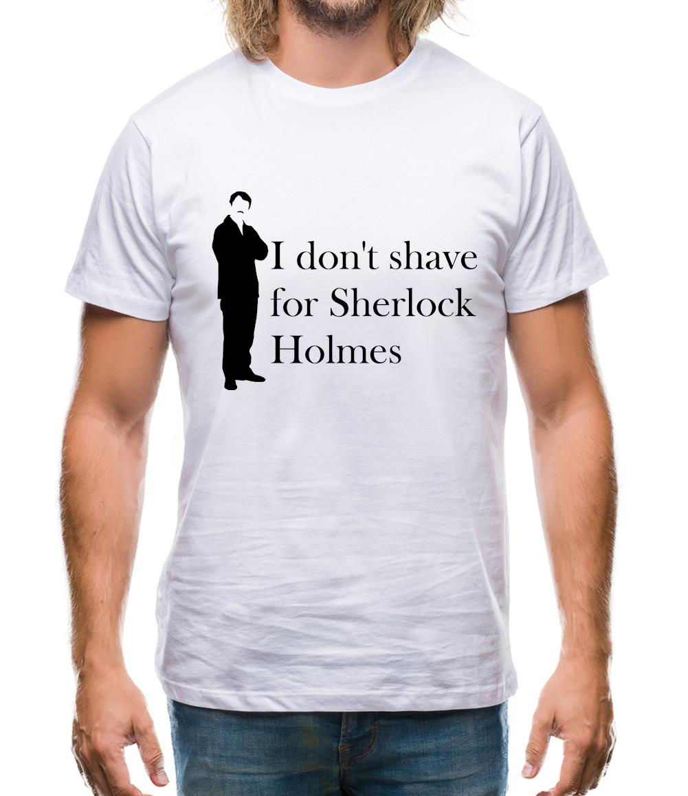 I don't shave for Sherlock Holmes 1 Mens T-Shirt I don't shave for Sherlock Holmes 1 Mens T-Shirt