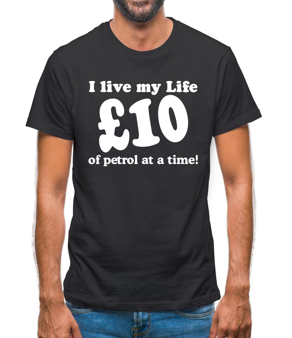 I live my life ten pound of petrol at a time Mens T-Shirt I live my life ten pound of petrol at a time Mens T-Shirt