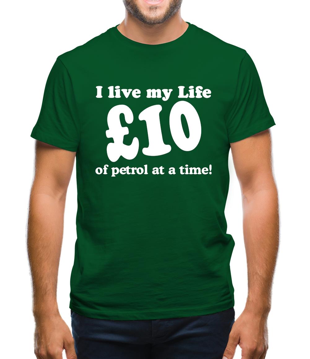 I live my life ten pound of petrol at a time Mens T-Shirt I live my life ten pound of petrol at a time Mens T-Shirt
