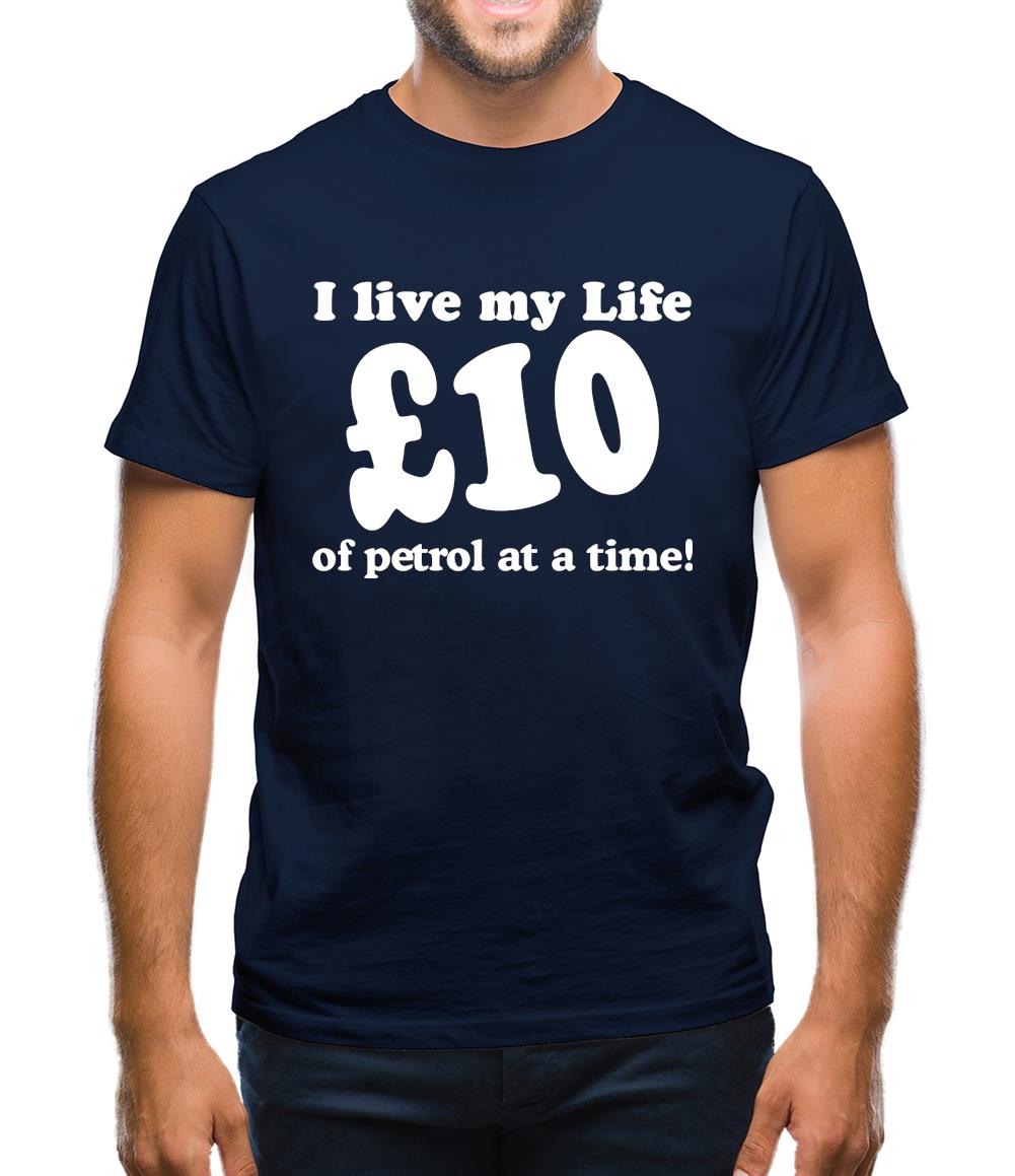 I live my life ten pound of petrol at a time Mens T-Shirt I live my life ten pound of petrol at a time Mens T-Shirt