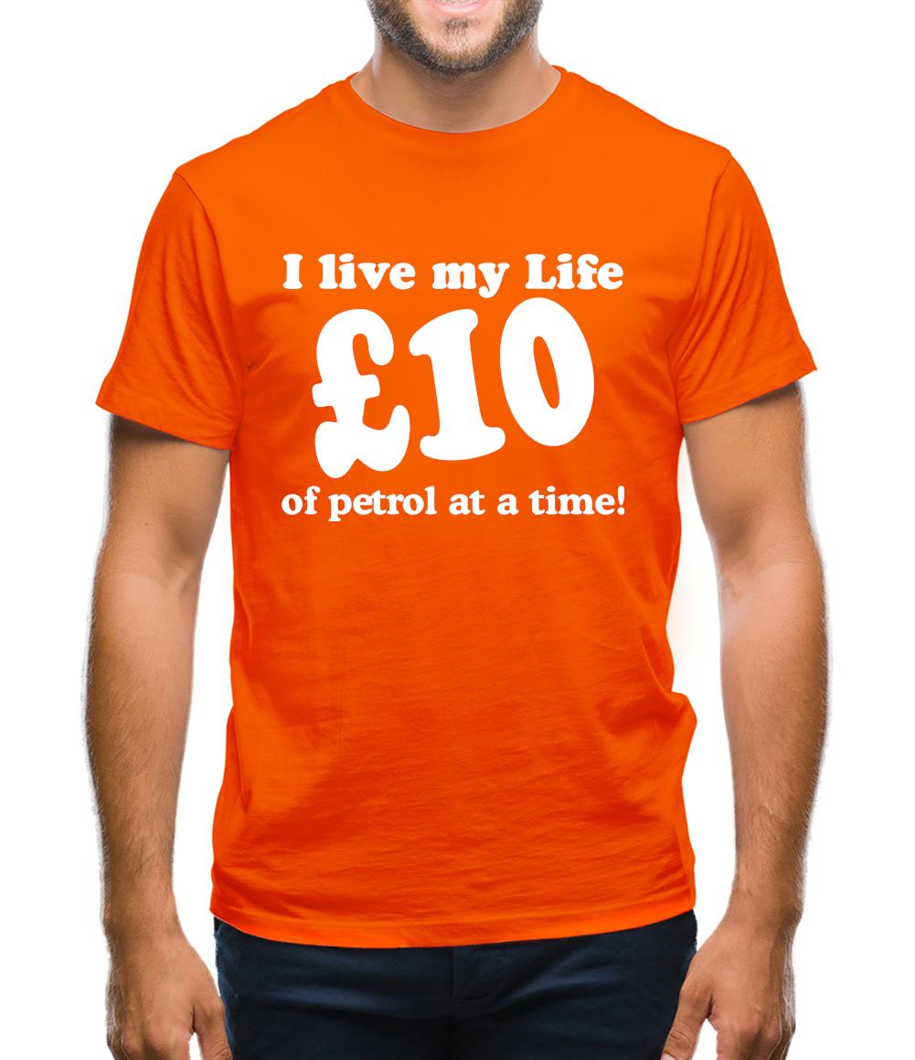 I live my life ten pound of petrol at a time Mens T-Shirt I live my life ten pound of petrol at a time Mens T-Shirt